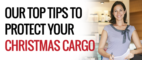 Top Tips to Protect your Christmas Cargo
