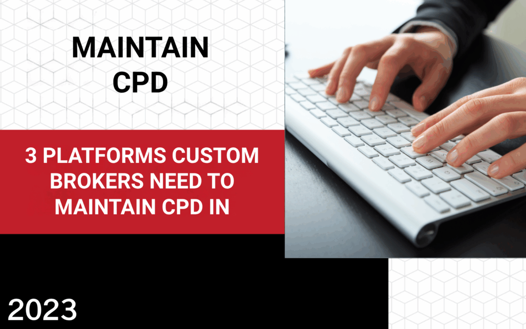 Licensed Customs brokers Need to maintain CPD across 3 platforms