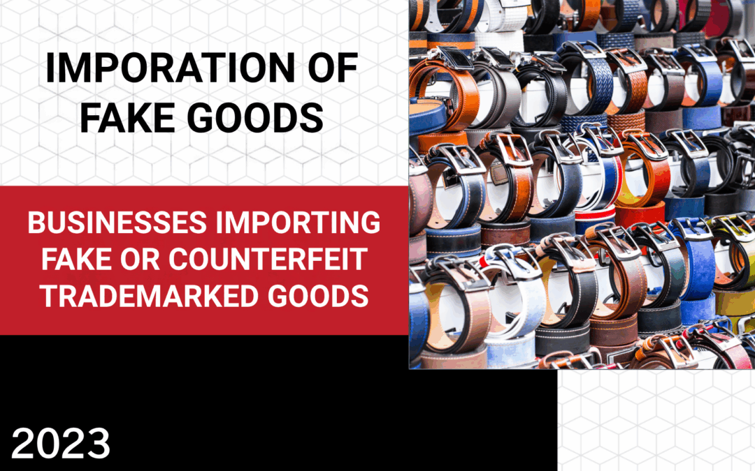 Businesses importing Fake or counterfeit trademarked goods