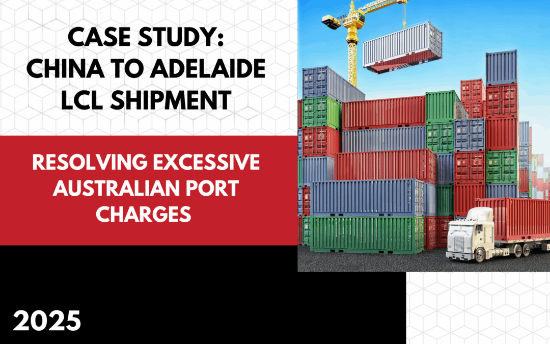 Case Study: Resolving Excessive Australian Port Charges – China to Adelaide (LCL Shipment)